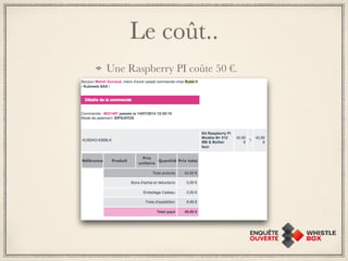 Le coût.. 
Une Raspberry PI coûte 50 €. 
 