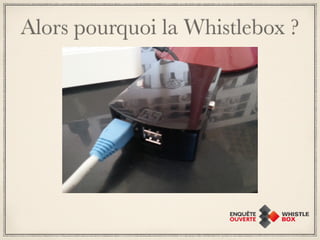 Alors pourquoi la Whistlebox ? 
 