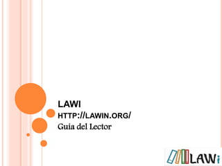 LAWI
HTTP://LAWIN.ORG/
Guía del Lector
 