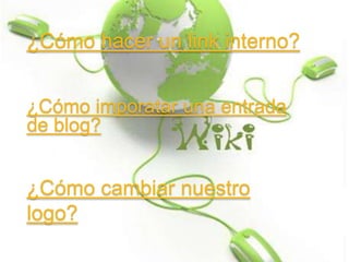 ¿Cómo hacer un link interno?


¿Cómo imporatar una entrada
de blog?


¿Cómo cambiar nuestro
logo?
 