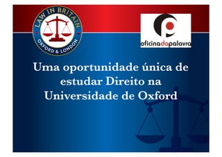 Uma oportunidade única de
estudar Direito na
Universidade de Oxford 
 