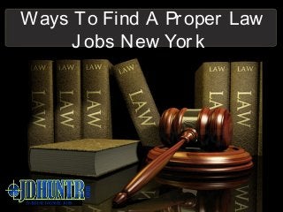 Ways To Find A Proper Law
J obs New York
 