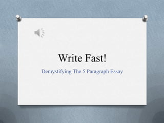 Write Fast!  Demystifying The 5 Paragraph Essay 