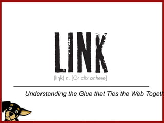 Understanding the Glue that Ties the Web Togeth
 