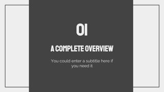 ACOMPLETEOVERVIEW
01
You could enter a subtitle here if
you need it
 