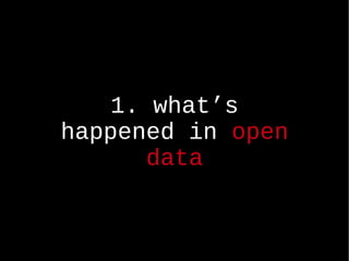 1. whats happened in  open data 