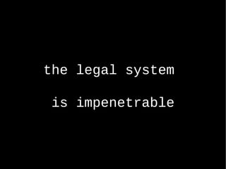 the legal system  is impenetrable 