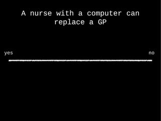 A nurse with a computer can replace a GP yes no 
