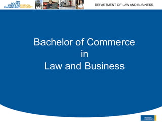 DEPARTMENT OF LAW AND BUSINESS
Bachelor of Commerce
in
Law and Business
 