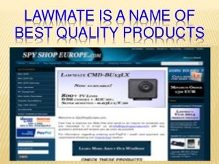 LAWMATE IS A NAME OF
BEST QUALITY PRODUCTS
 