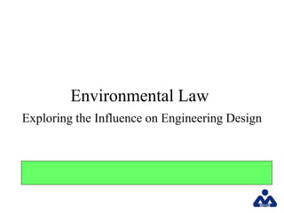 Environmental Law
Exploring the Influence on Engineering Design
 