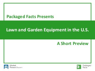 Lawn and Garden Equipment in the U.S.
Packaged Facts Presents
A Short Preview
 