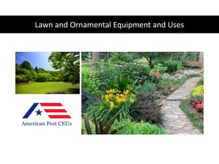 Lawn and Ornamental Equipment and Uses
 