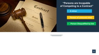 8
“Persons are Incapable
of Competing to a Contract”
• A minor
• Person of unsound mind
• Person Disqualified by law
 
