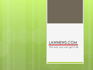 LAWNEWS.COM
The way you can get it all.
 
