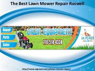The Best Lawn Mower Repair Roswell
http://www.aapower.net/p/lawn-mower-repair/
 