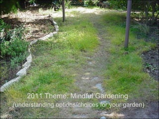 2011 Theme: Mindful Gardening
(understanding options/choices for your garden)
                                        © Project SOUND
 