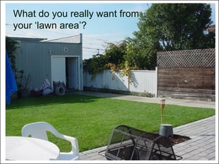 What do you really want from
your ‘lawn area’?




                               © Project SOUND
 