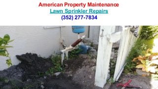 American Property Maintenance
Lawn Sprinkler Repairs
(352) 277-7834
 