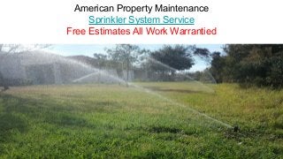American Property Maintenance
Sprinkler System Service
Free Estimates All Work Warrantied
 
