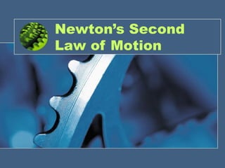 Newton’s Second
Law of Motion
 