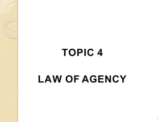 TOPIC 4
LAW OF AGENCY
1
 