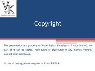 Copyright
The presentation is a property of Vinod Kothari Consultants Private Limited. No
part of it can be copied, reproduced or distributed in any manner, without
explicit prior permission.
In case of linking, please do give credit and full link.
 