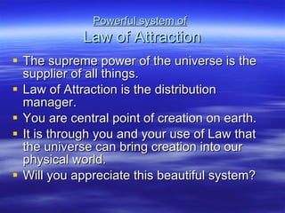 Powerful system of   Law of Attraction ,[object Object],[object Object],[object Object],[object Object],[object Object]