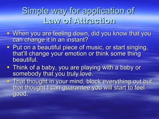 Simple way for application of  Law of Attraction ,[object Object],[object Object],[object Object],[object Object]