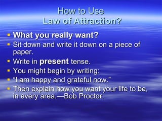 How to Use   Law of Attraction? ,[object Object],[object Object],[object Object],[object Object],[object Object],[object Object]