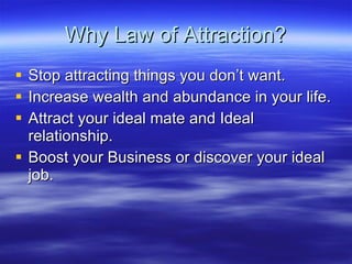 Why Law of Attraction? ,[object Object],[object Object],[object Object],[object Object]