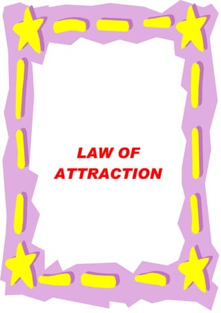 LAW OF
ATTRACTION
 