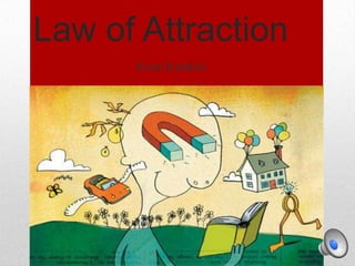 Law of Attraction
      Kiran Kandola
 