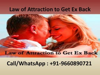 Law of Attraction to Get Ex Back
Call/WhatsApp : +91-9660890721
 