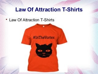 Law Of Attraction T-Shirts

Law Of Attraction T-Shirts
 