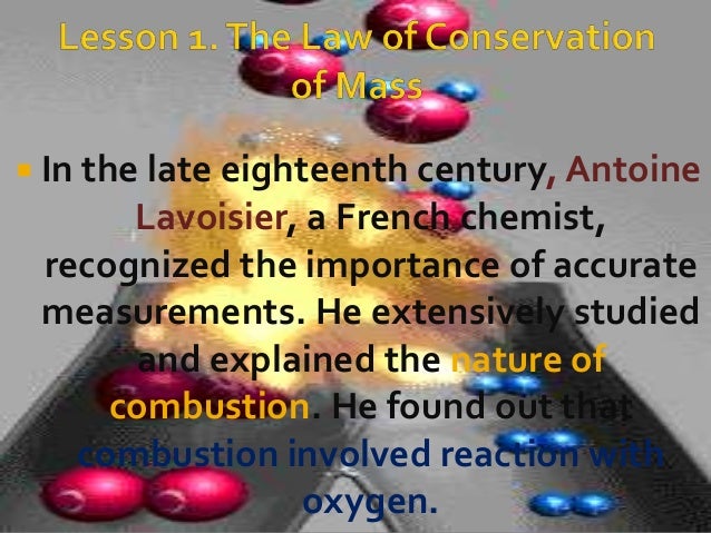 the law of conservation of mass Law of conservation of mass according to this law, during any physical or chemical change, the total mass of the products remains equal to the total mass of the reactants. the law of conservation of mass Law of conservation of mass according to this law, during any physical or chemical change, the total mass of the products remains equal to the total mass of the reactants.