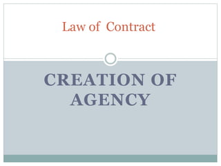 CREATION OF
AGENCY
Law of Contract
 