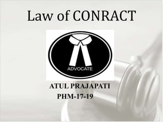 Law of CONRACT
ATUL PRAJAPATI
PHM-17-19
 