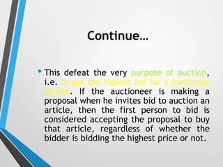 Continue…
• This defeat the very purpose of auction,
i.e. to get the highest bid for a particular
article. If the auctione...