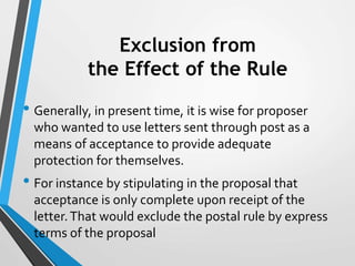 Exclusion from
the Effect of the Rule
• Generally, in present time, it is wise for proposer
who wanted to use letters sent...
