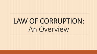 LAW OF CORRUPTION:
An Overview
 