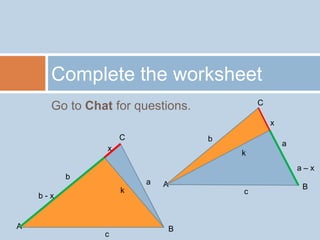 Go to Chat for questions. Complete the worksheet C C x x b b a a k k b - x A A a – x B B c c 