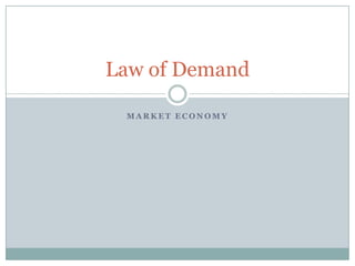 Law of Demand

 MARKET ECONOMY
 