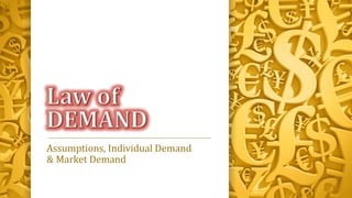 Assumptions, Individual Demand
& Market Demand
 