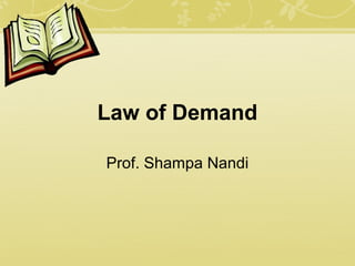 Law of Demand
Prof. Shampa Nandi
 