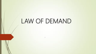 LAW OF DEMAND
,
 