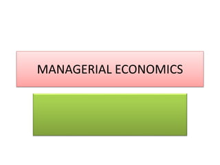 MANAGERIAL ECONOMICS
 