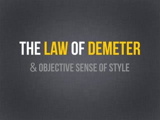 The Law Of Demeter
& objective sense of style
 