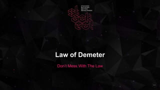 Law of Demeter
Don’t Mess With The Law
‘
 
