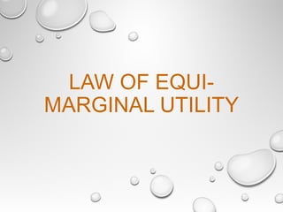 LAW OF EQUI-
MARGINAL UTILITY
 